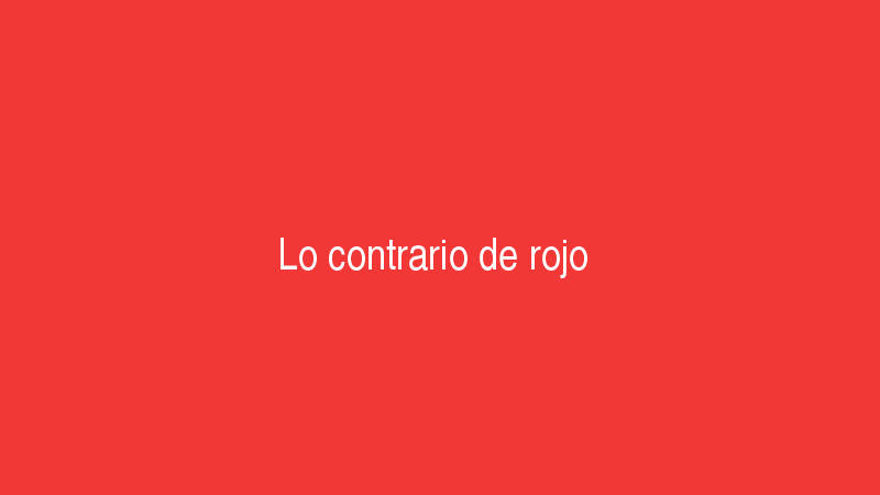 Lo contrario de rojo