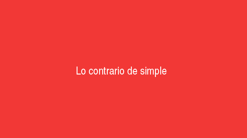 Lo contrario de simple